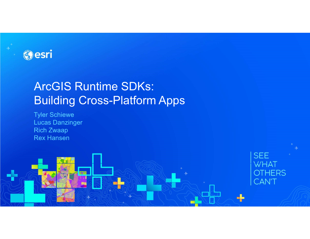 Arcgis Runtime Sdks: Building Cross-Platform Apps Tyler Schiewe Lucas Danzinger Rich Zwaap Rex Hansen Agenda