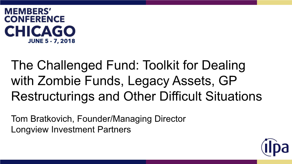 The Challenged Fund: Toolkit for Dealing with Zombie Funds, Legacy Assets, GP Restructurings and Other Difficult Situations