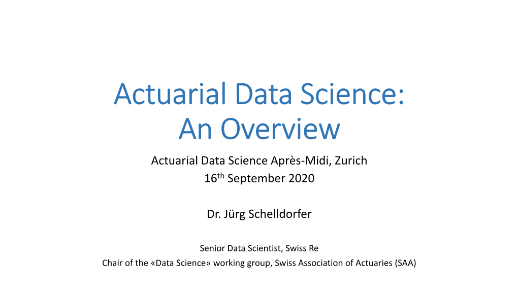 Actuarial Data Science: an Overview Actuarial Data Science Après-Midi, Zurich 16Th September 2020