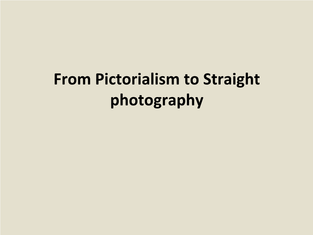 From Pictorialism to Straight Photography