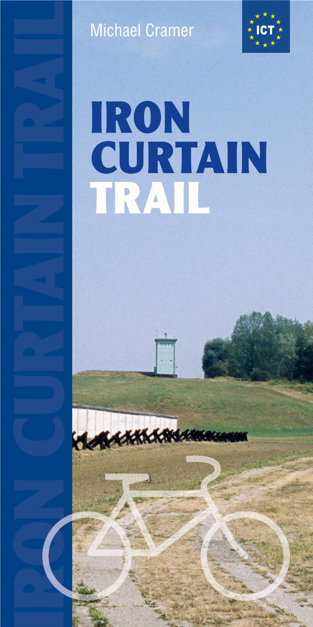 IRON CURTAIN TRAIL Michael Cramer IRONIRONRON CURTAINCURTAIN TRAILT Michael Cramer TRAIL CURTAIN IRON ICT 1 Table of Contents