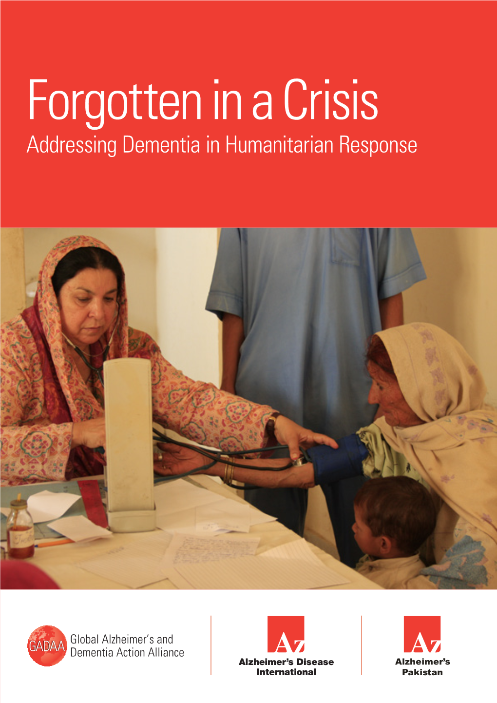 Forgotten in a Crisis Addressing Dementia in Humanitarian Response Forgotten in a Crisis Addressing Dementia in Humanitarian Response