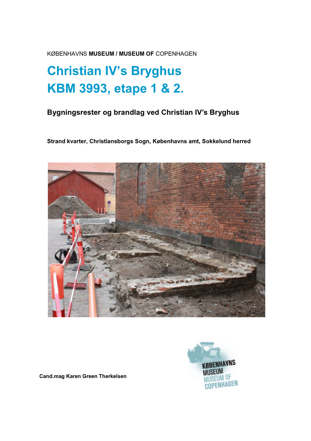 Christian IV's Bryghus KBM 3993, Etape 1 & 2