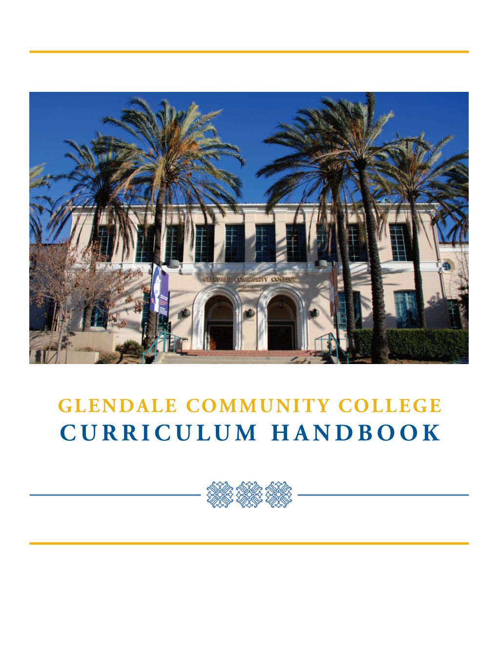 GLENDALE COMMUNITY COLLEGE CURRICULUM HANDBOOK 2 This Handbook Is the Result of a Collaborative Effort Involving Faculty, Administrators, and Classified Staff