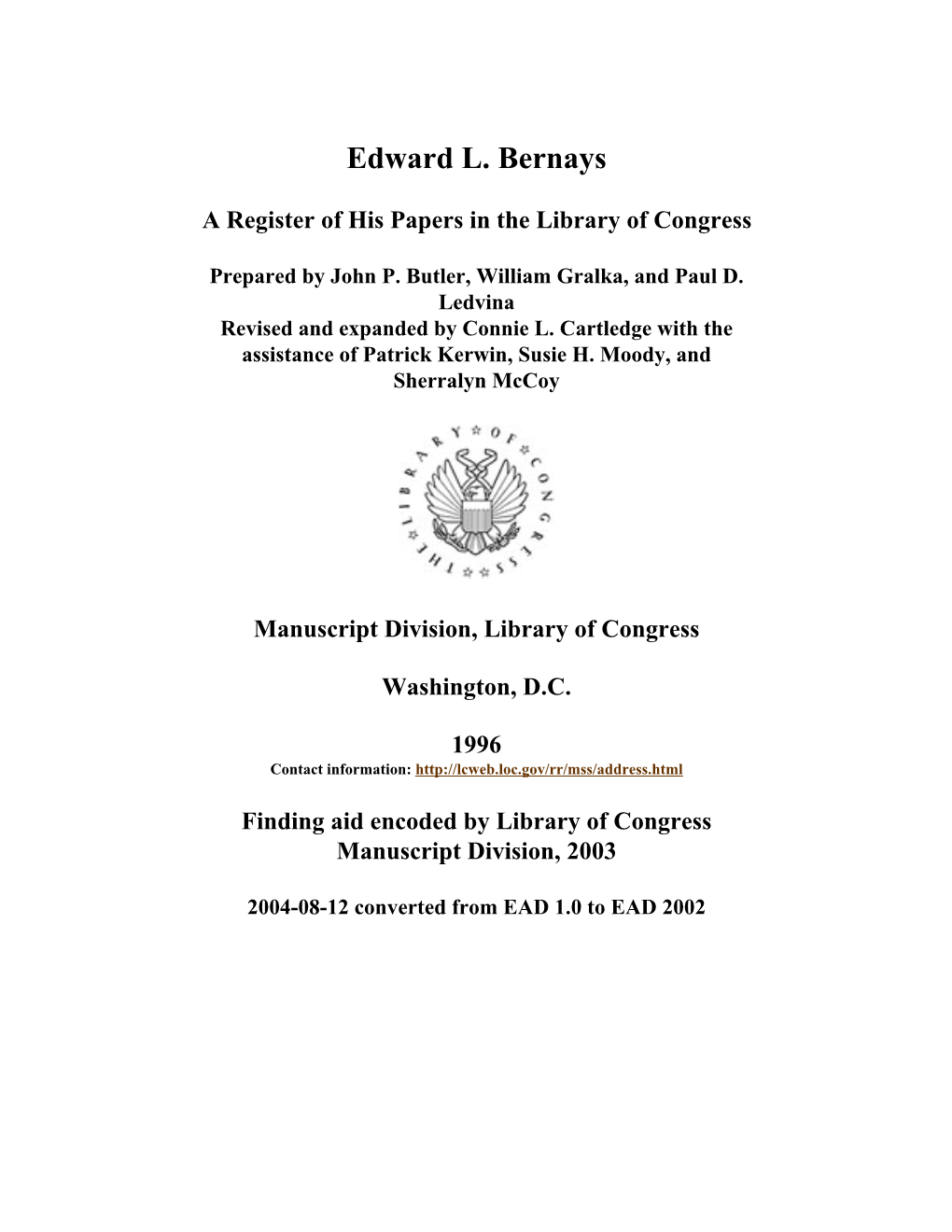 Papers of Edward L. Bernays Span Dates: 1777-1994 Bulk Dates: (Bulk 1920-1990) ID No.: MSS12534 Creator: Bernays, Edward L