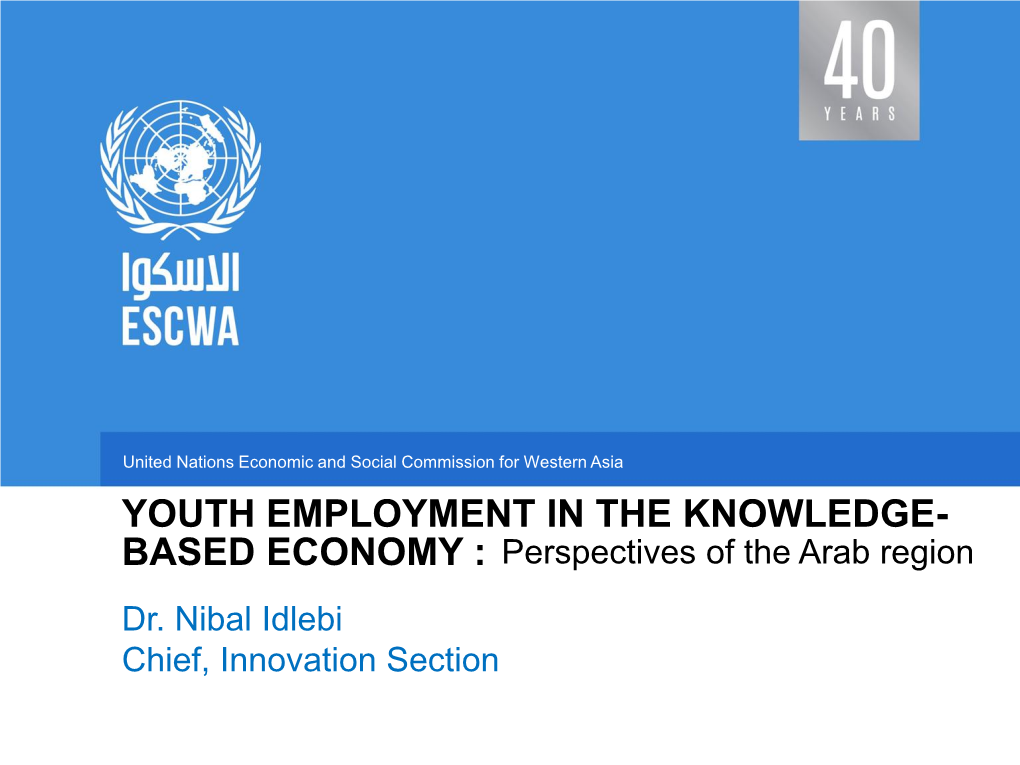 YOUTH EMPLOYMENT in the KNOWLEDGE- BASED ECONOMY : Perspectives of the Arab Region Dr