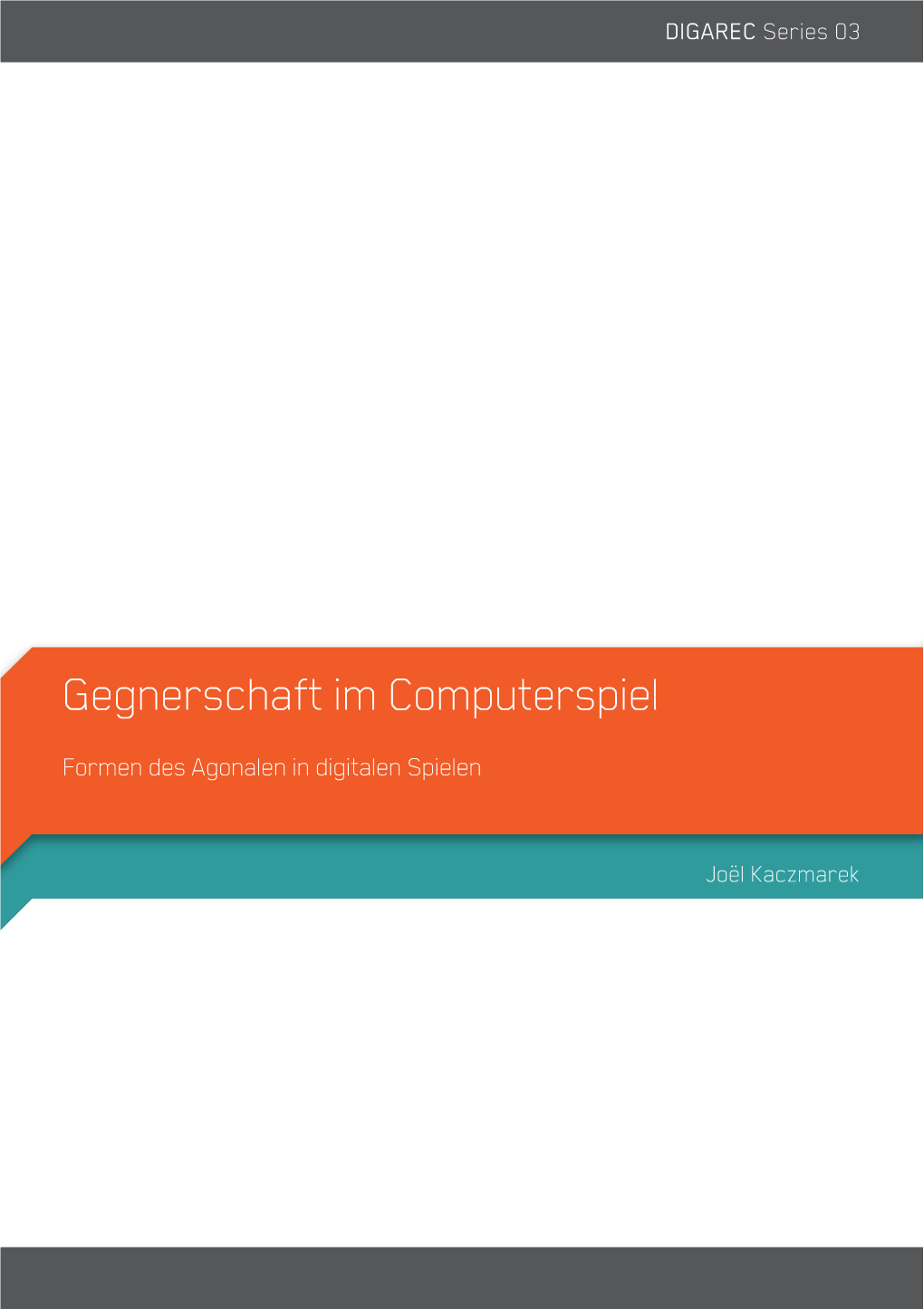 Gegnerschaft Im Computerspiel : Formen Des Agonalen in Digitalen