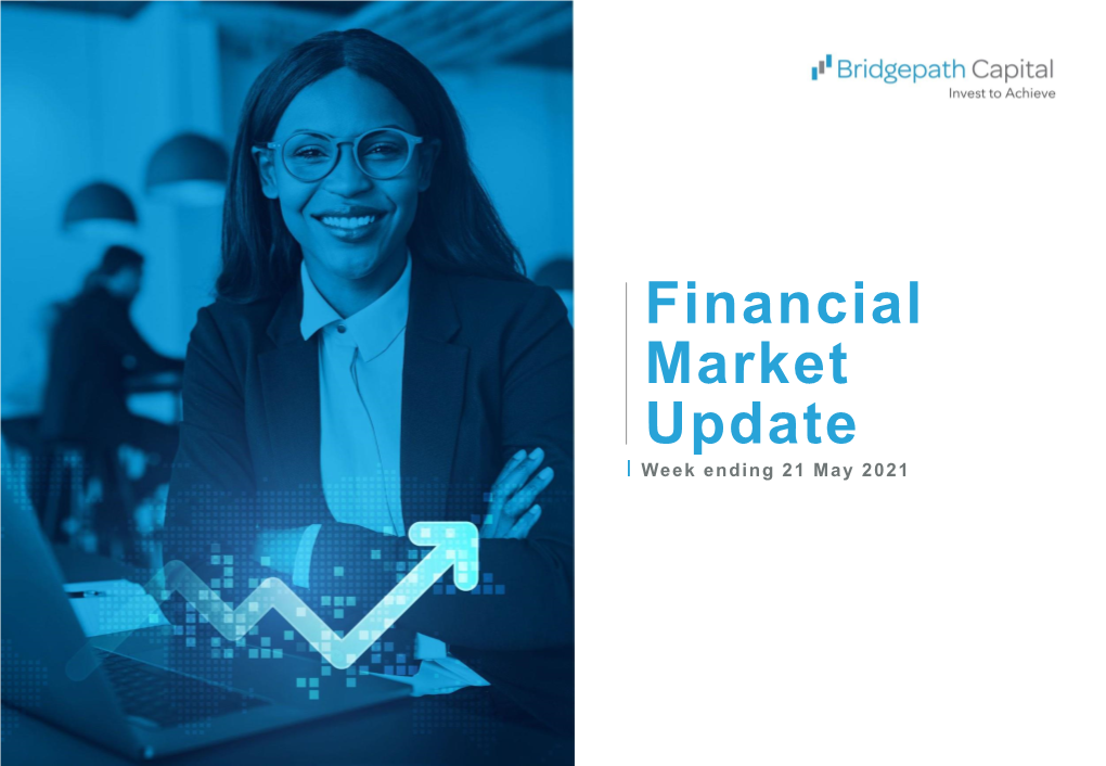 Financial Market Update I Week Ending 21 May 2021 Financial Market Highlights for the Week Ending 21 May 2021