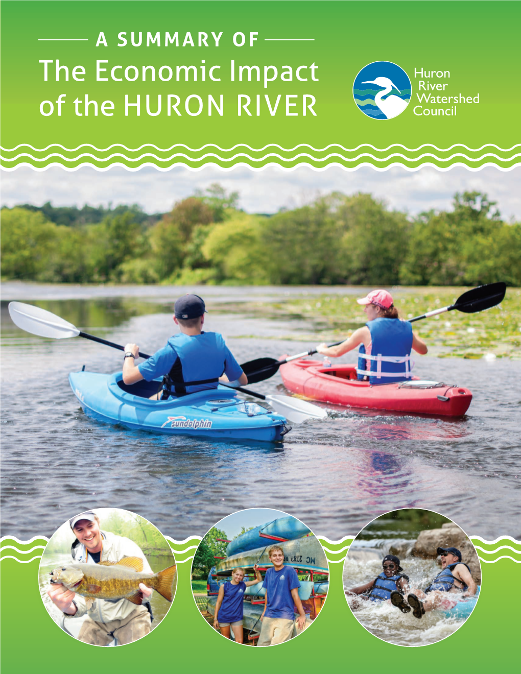 The Economic Impact of the HURON RIVER “Water-Based Recreation, Water-Focused Amenities, and Waterfront Property Are Key Segments of Michigan’S Economy.”