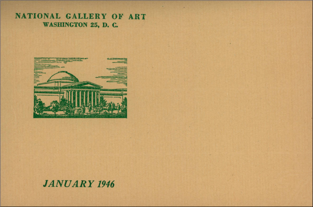 JANUARY 1946 NATIONAL GALLERY of ART Smithsonian Institution 6Th Street and Constitution Avenue Washington 25, D