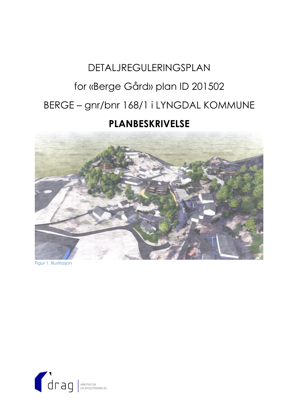 DETALJREGULERINGSPLAN for «Berge Gård» Plan ID 201502 BERGE – Gnr/Bnr 168/1 I LYNGDAL KOMMUNE