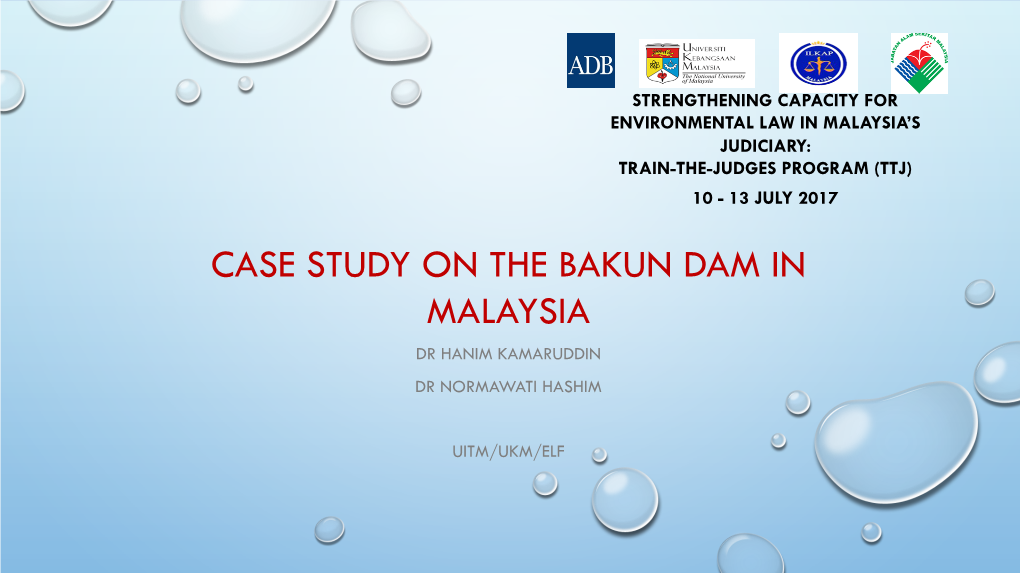 Case Study on the Bakun Dam in Malaysia Dr Hanim Kamaruddin Dr Normawati Hashim