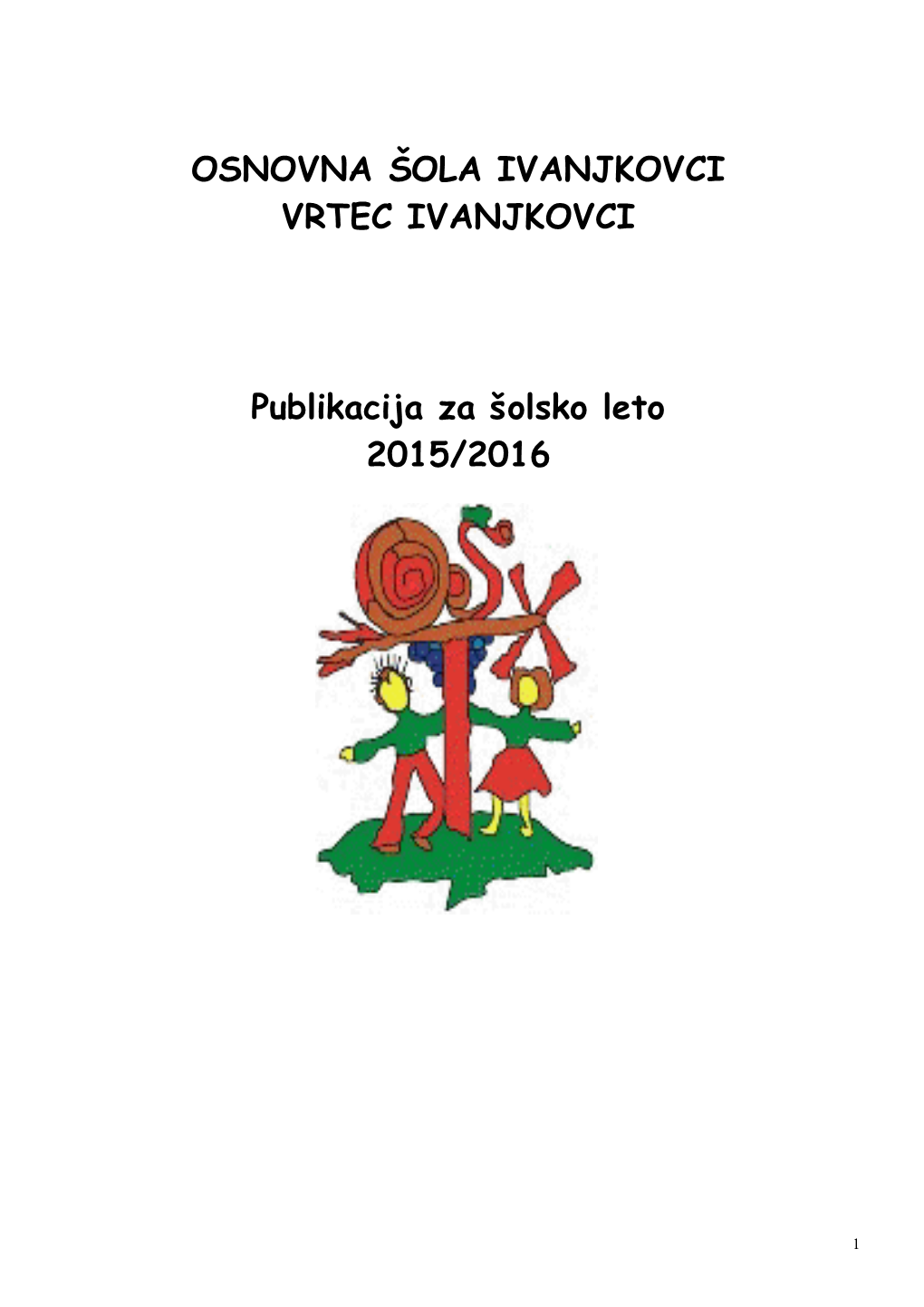 OSNOVNA ŠOLA IVANJKOVCI VRTEC IVANJKOVCI Publikacija Za Šolsko Leto 2015/2016