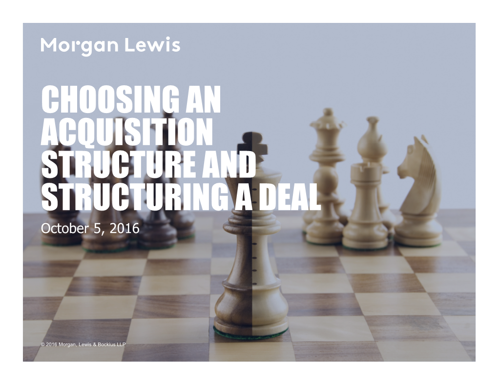 CHOOSING an ACQUISITION STRUCTURE and STRUCTURING a DEAL October 5, 2016