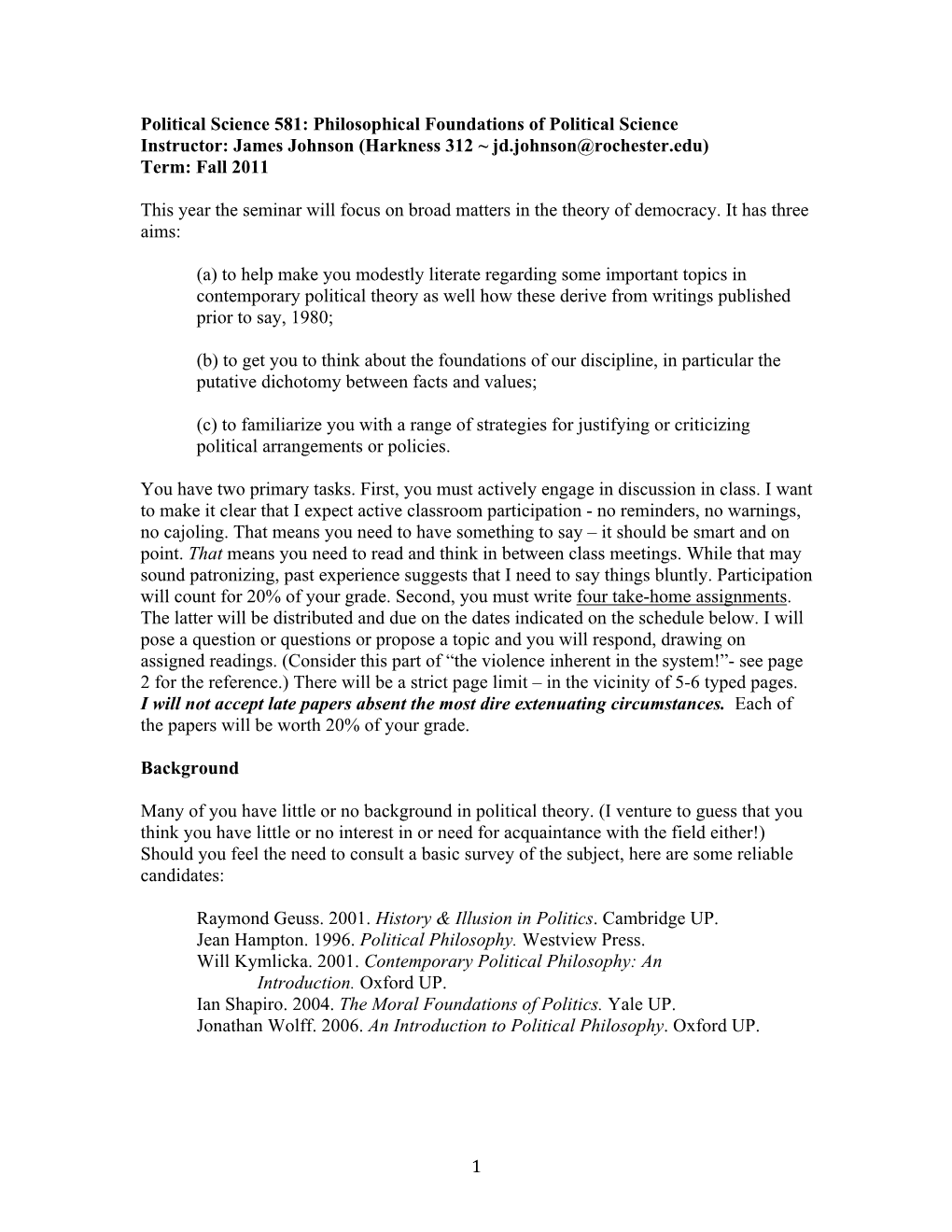 Philosophical Foundations of Political Science Instructor: James Johnson (Harkness 312 ~ Jd.Johnson@Rochester.Edu) Term: Fall 2011
