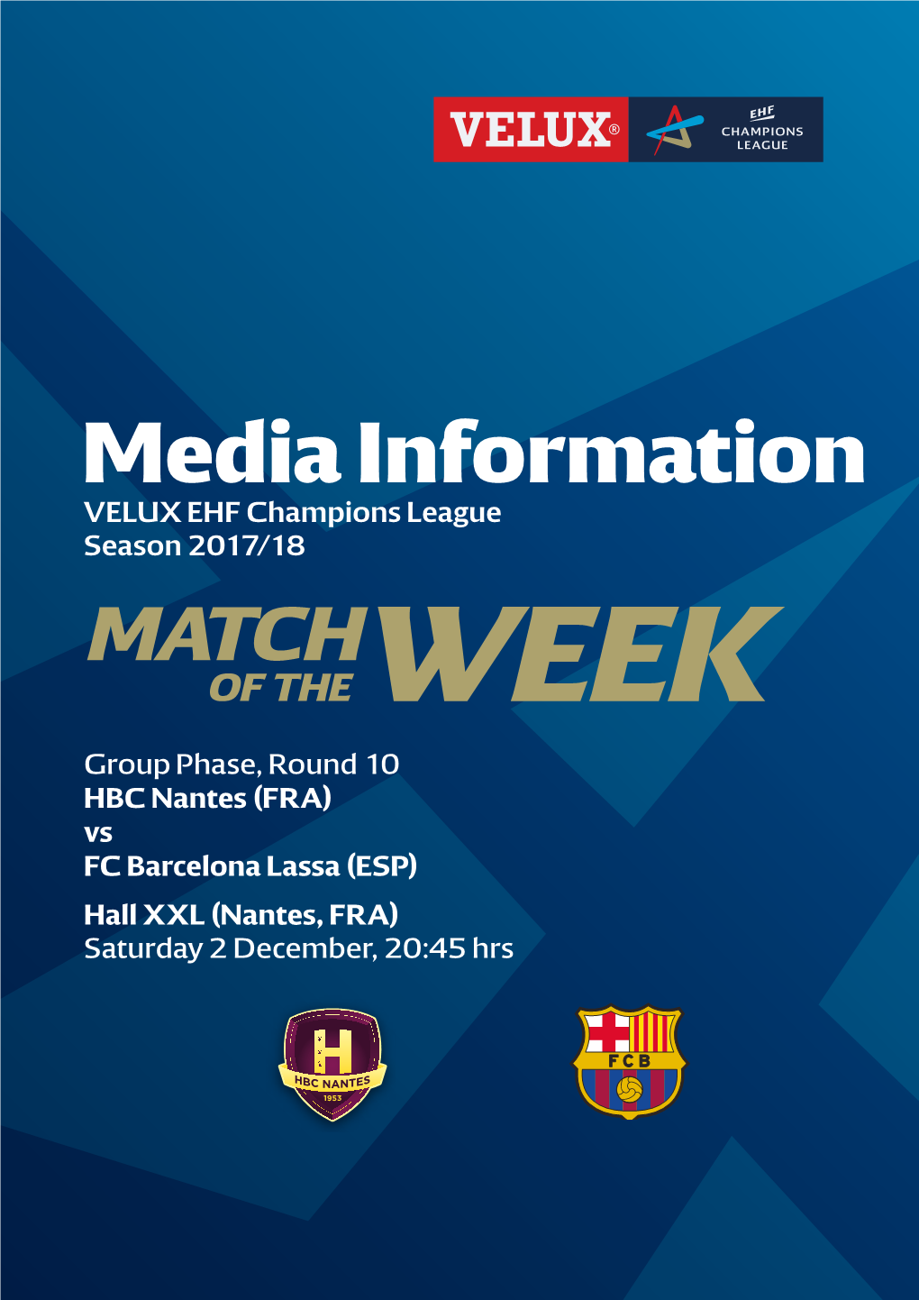 HBC Nantes (FRA) Vs FC Barcelona Lassa (ESP) Hall XXL (Nantes, FRA) Saturday 2 December, 20:45 Hrs HBC Nantes (FRA) Vs FC Barcelona Lassa (ESP)