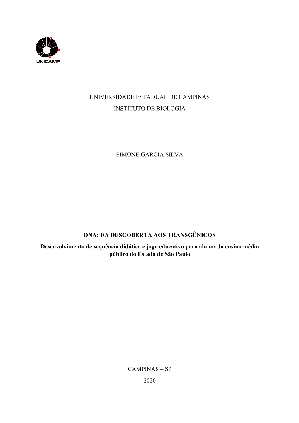 UNIVERSIDADE ESTADUAL DE CAMPINAS INSTITUTO DE BIOLOGIA SIMONE GARCIA SILVA DNA: DA DESCOBERTA AOS TRANSGÊNICOS Desenvolviment