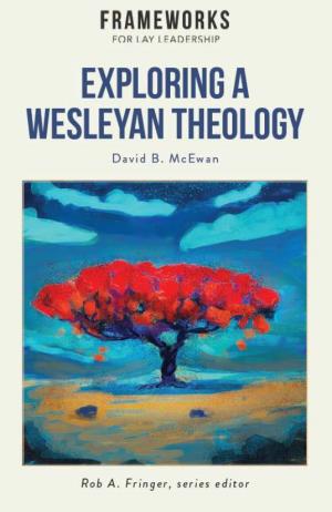 Exploring a Wesleyan Theology