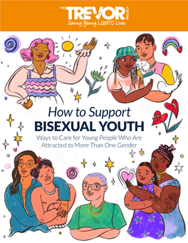 How to Support BISEXUAL YOUTH Ways to Care for Young People Who Are Attracted to More Than One Gender ﻿ Welcome! 1