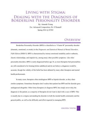 Living with Stigma: Dealing with the Diagnosis of Borderline Personality Disorder By: Amanda Young For: Advanced Composition, Dr