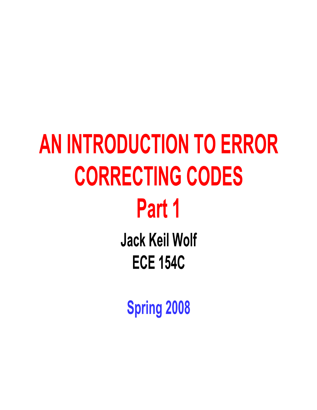 AN INTRODUCTION To ERROR CORRECTING CODES Part 1 Jack Keil Wolf ECE ...