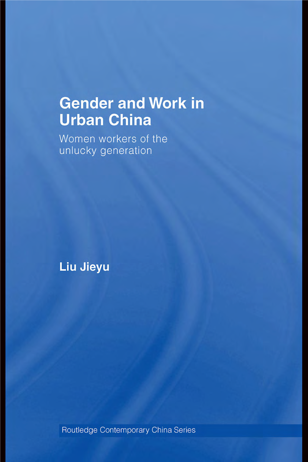 Gender and Work in Urban China: Women Workers of the Unlucky Generation