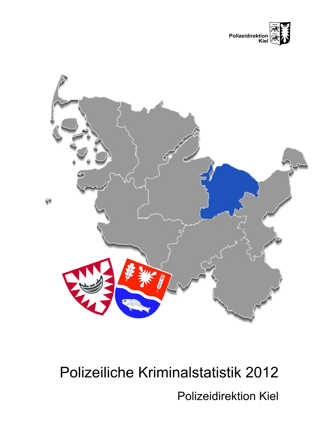 Polizeiliche Kriminalstatistik 2012 Polizeidirektion Kiel Polizeiliche Kriminalstatistik 2012 Der Polizeidirektion Kiel