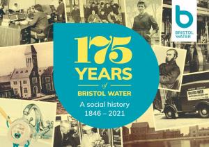 A Social History 1846 – 2021 175 Years of Bristol Water 175 Years of Bristol Water
