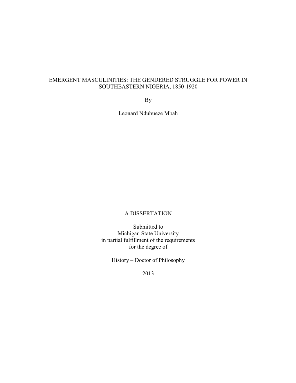 EMERGENT MASCULINITIES: the GENDERED STRUGGLE for POWER in SOUTHEASTERN NIGERIA, 1850-1920 by Leonard Ndubueze Mbah a DISSERTAT