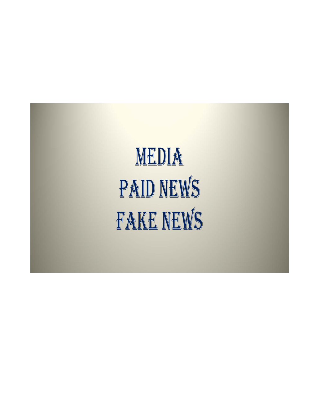 MEDIA PAID NEWS FAKE NEWS • Media Is Considered Extremely Essential to a Democracy