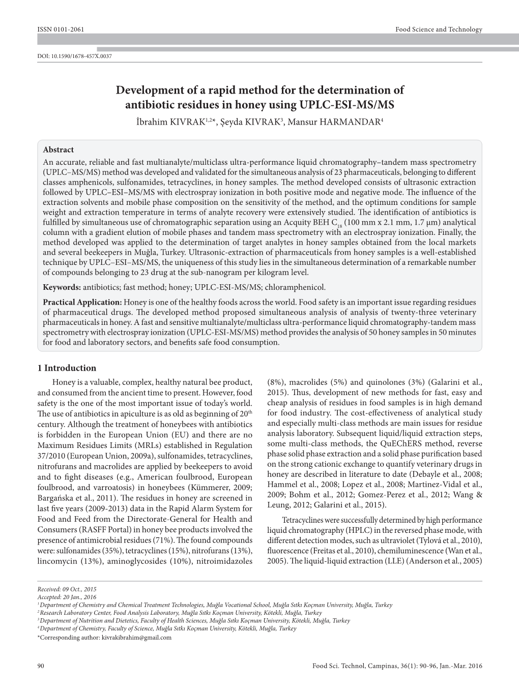 Development of a Rapid Method for the Determination of Antibiotic Residues in Honey Using UPLC-ESI-MS/MS İbrahim KIVRAK1,2*, Şeyda KIVRAK3, Mansur HARMANDAR4