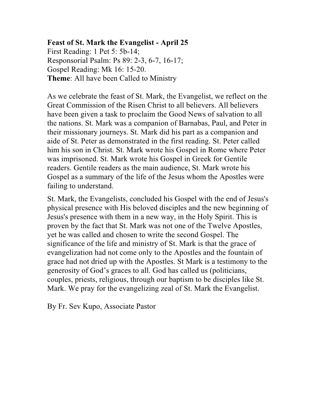 Feast of St. Mark the Evangelist - April 25 First Reading: 1 Pet 5: 5B-14; Responsorial Psalm: Ps 89: 2-3, 6-7, 16-17; Gospel Reading: Mk 16: 15-20