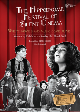 The Hippodrome Festival of Silent Cinema Where Movies and Music Come Alive! Wednesday 13Th March – Sunday 17Th March 2013
