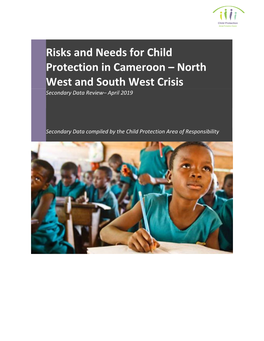 Risks and Needs for Child Protection in Cameroon – North West and South West Crisis Secondary Data Review– April 2019