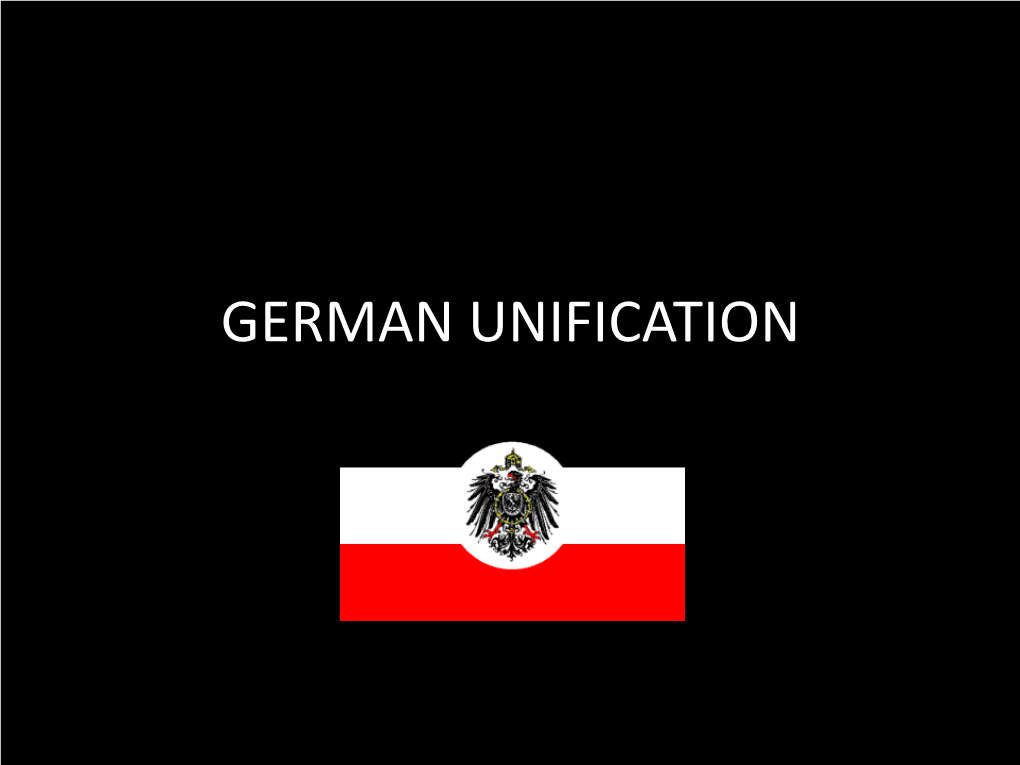 GERMAN UNIFICATION Focus Questions • What Was the Process of German Unification? • What Role Did Prussian Nationalism Play? Key Players
