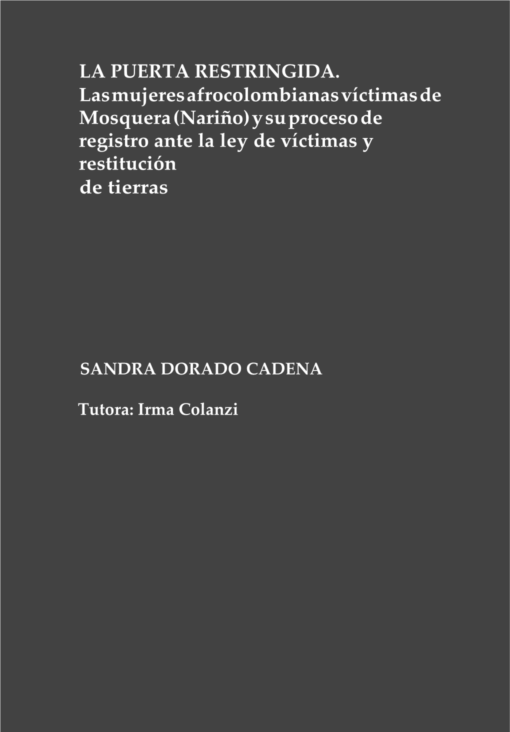 LA PUERTA RESTRINGIDA. Las Mujeres Afrocolombianas Víctimas De Mosquera (Nariño) Y Su Proceso De Registro Ante La Ley De Víctimas Y Restitución De Tierras