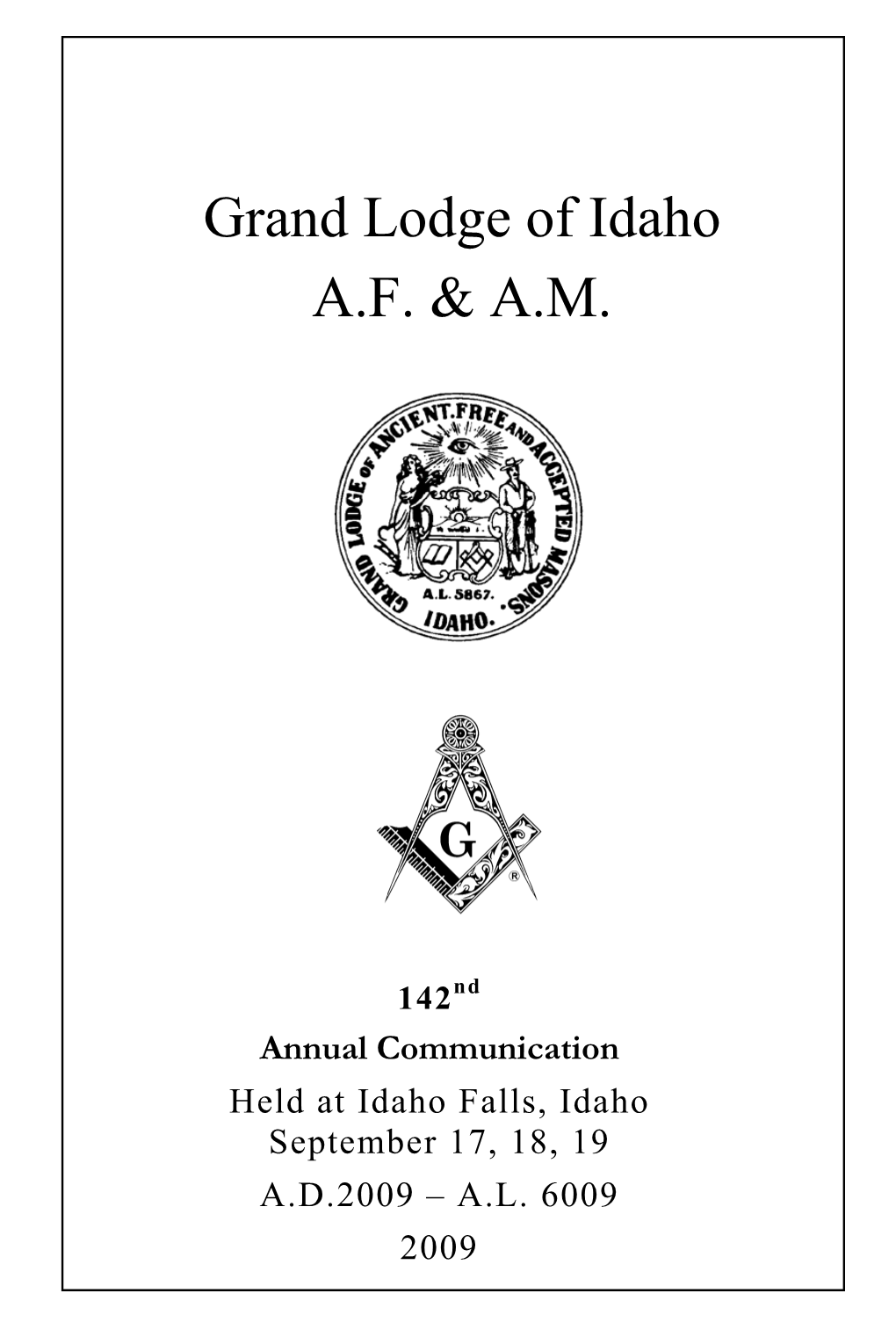 142Nd Annual Communication Held at Idaho Falls, Idaho September 17, 18, 19 A.D.2009 – A.L