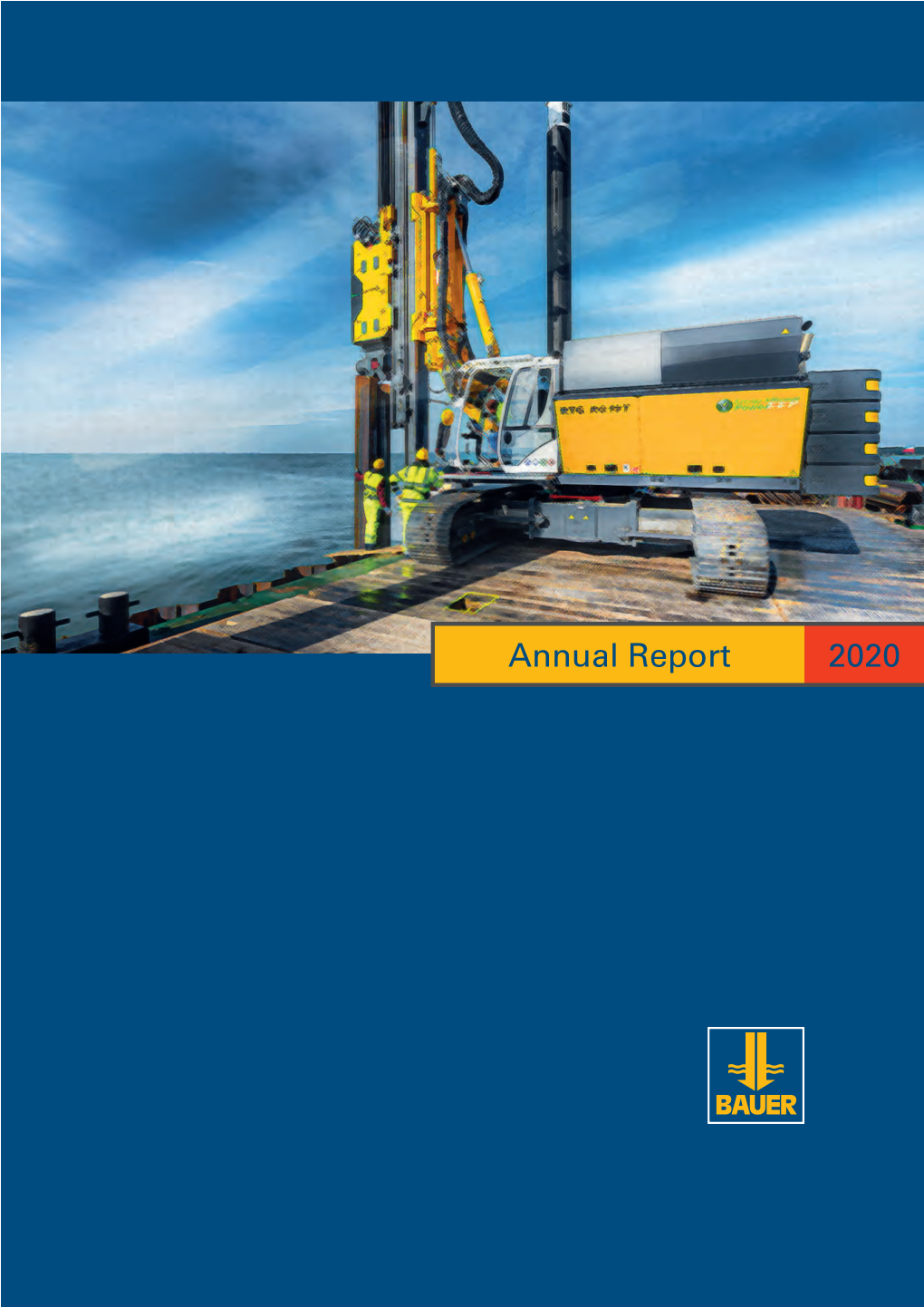 Annual Report 2020 the BAUER Group Is a Leading Provider of Services, Equipment and Products Related to Ground and Groundwater