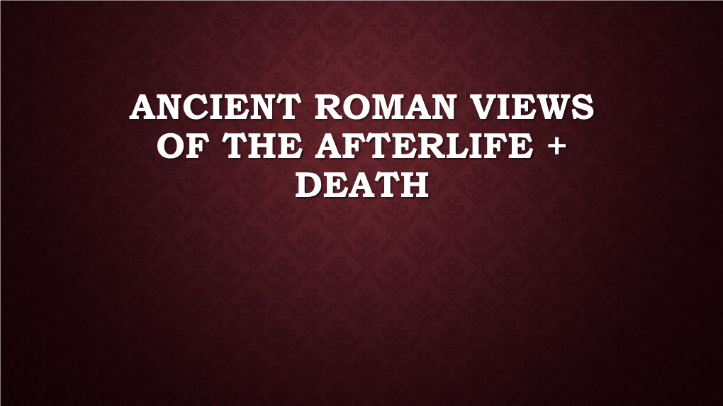 Ancient Roman Views of the Afterlife + Death a Familiar Face