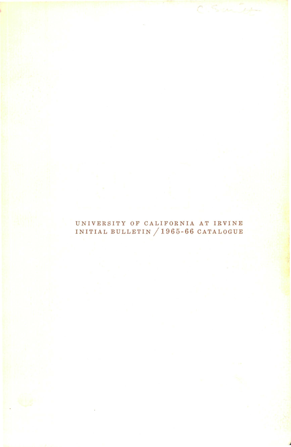 UNIVERSITY of CALIFORNIA at IRVINE INITIAL BULLETIN / 1965-66 CATALOGUE L UC IRVINE - 1965-1966 UC I