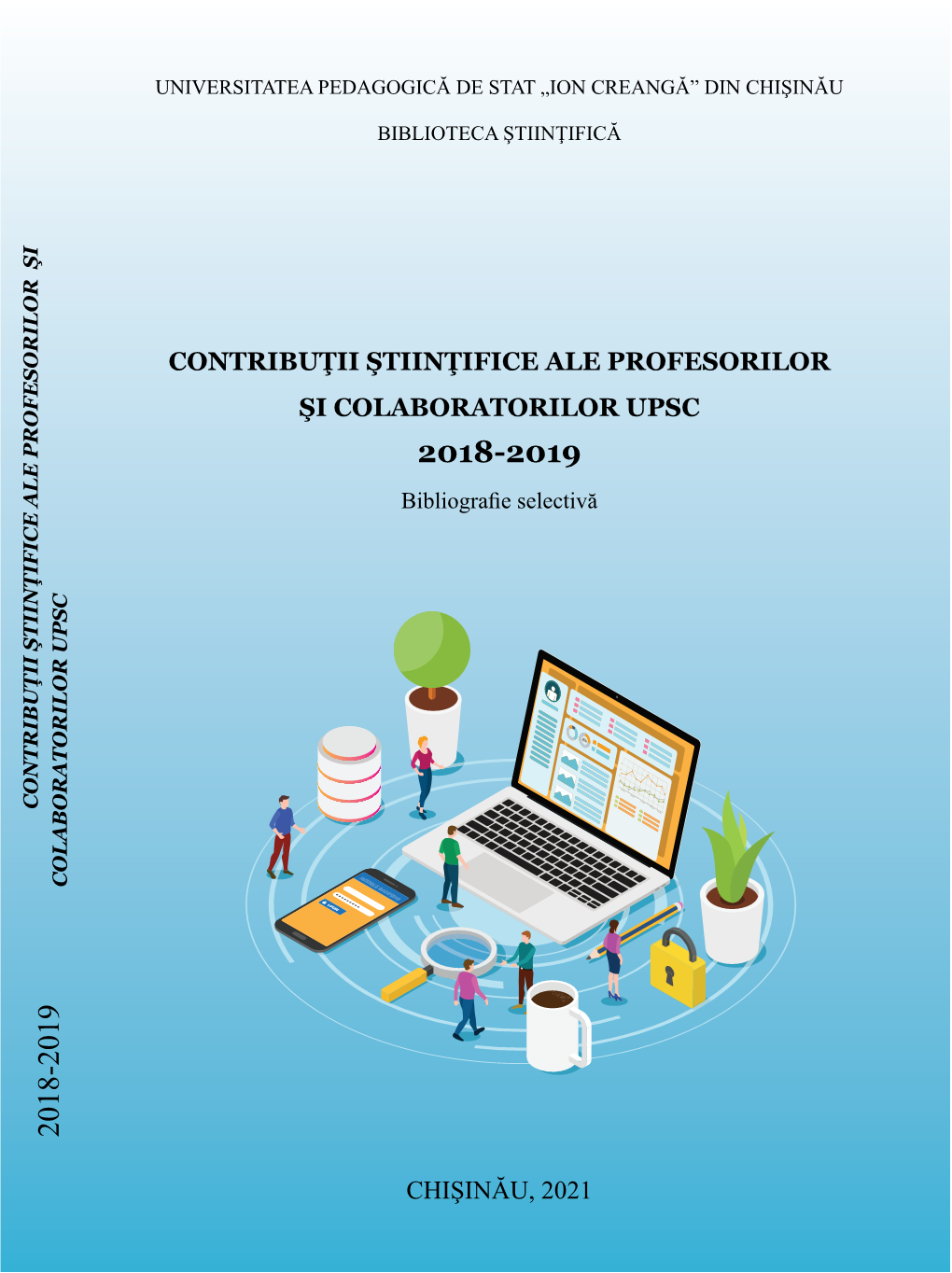 CONTRIBUŢII ŞTIINŢIFICE ALE PROFESORILOR ŞI COLABORATORILOR UPSC 2018-2019 Bibliograﬁe Selectivă CONTRIBUŢII ŞTIINŢIFICE ALE PROFESORILOR COLABORATORILOR UPSC