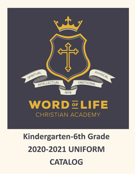 Kindergarten-6Th Grade 2020-2021 UNIFORM CATALOG WORD of LIFE CHRISTIAN ACADEMY UNIFORM CODE CATALOG