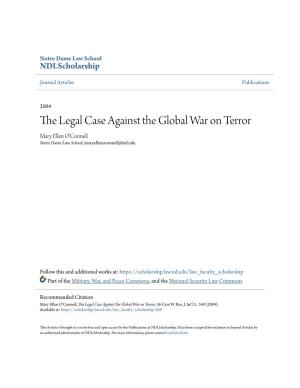 The Legal Case Against the Global War on Terror Mary Ellen O'connell Notre Dame Law School, Maryellenoconnell@Nd.Edu
