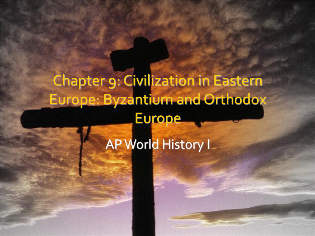 Chapter 9: Civilization in Eastern Europe: Byzantium and Orthodox Europe AP World History I Origins of the Byzantine Empire