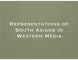Representations of South Asians in Western Media FIRST, Some Facts & Reflection on What You Know