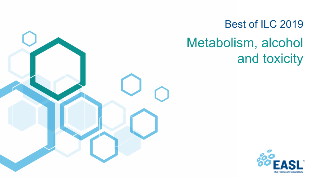 Metabolism, Alcohol and Toxicity About These Slides