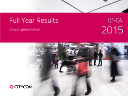 Full Year Results Q1-Q4 Citycon Presentation 2015 Leading Owner, Manager, and Developer of Q1-Q4 Shopping Centres in the Nordics and Baltics 2015