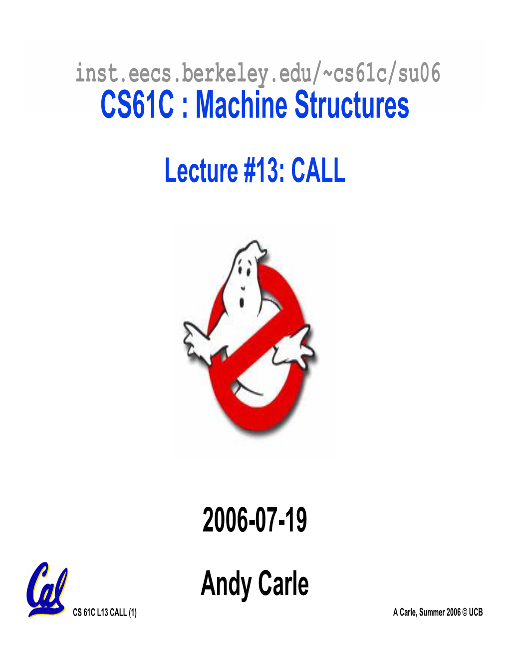 Cs61c/Su06 CS61C : Machine Structures Lecture #13: CALL