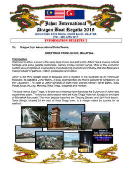 Johor International Dragon Boat Regatta 2019 JOHOR RIVER, KOTA TINGGI, JOHOR BAHRU, MALAYSIA 27Th – 28Th APRIL 2019 INFORMATION BULLETIN 2