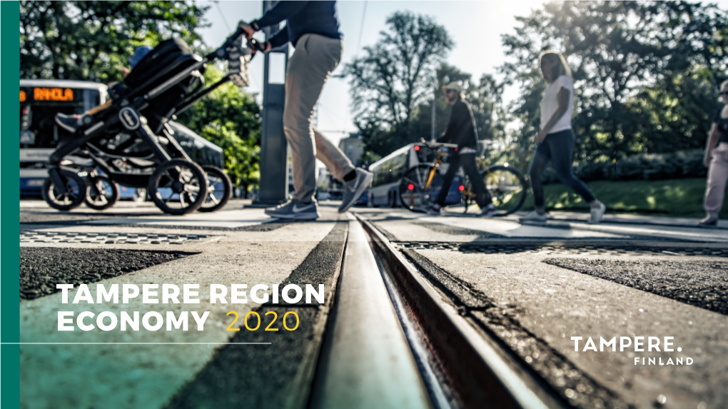 TAMPERE REGION ECONOMY 2020 EDITORIAL TAMPERE REGION Esa Halme | Region Mayor Council of Tampere Region ECONOMY 2020 | CONTENTS